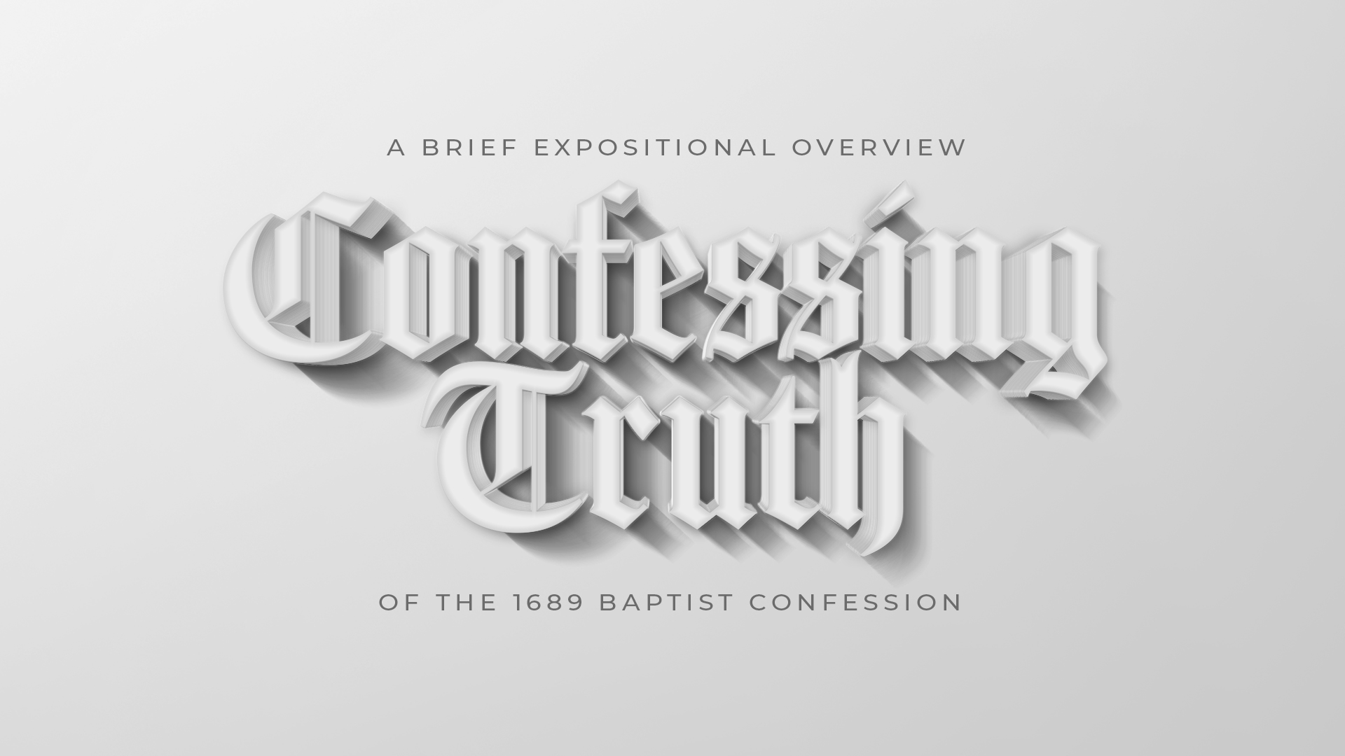 Confessing Truth-A Bried Expostional Overview of the 1689 Baptist Confession