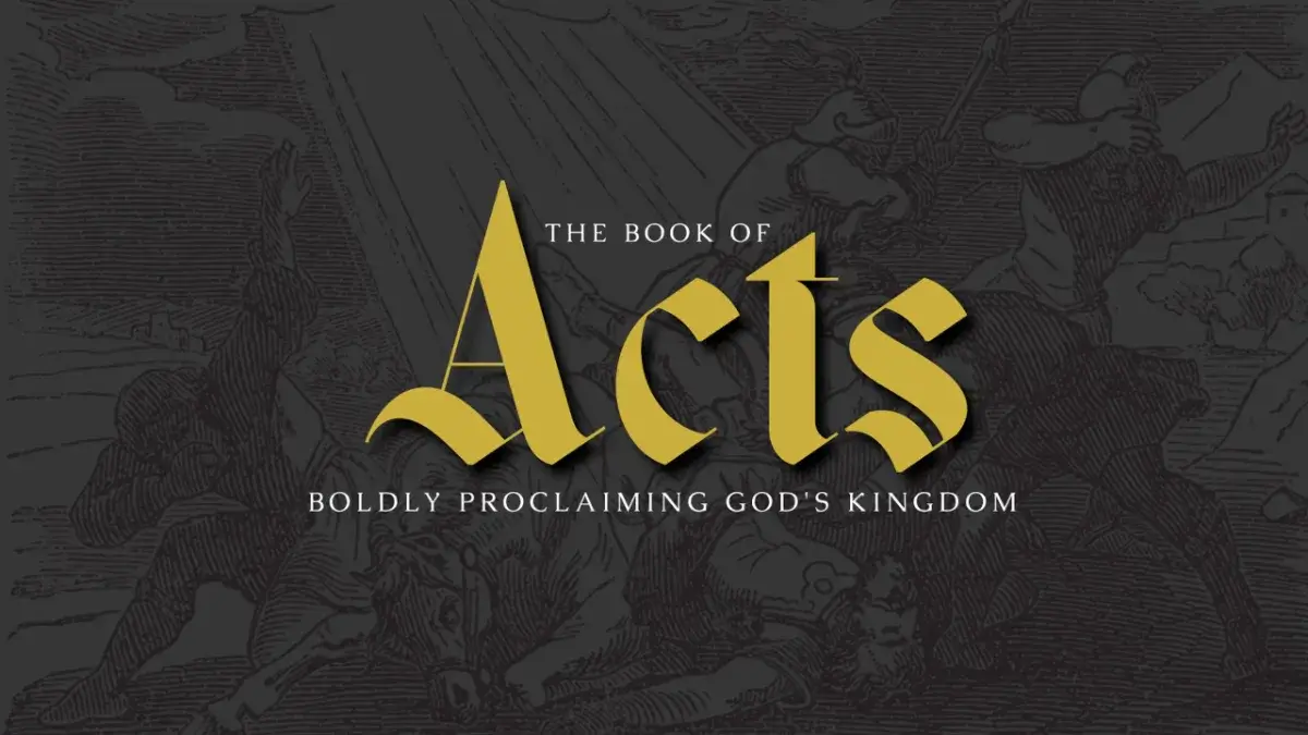 The Book of Acts: Boldly Proclaiming God’s Kingdom